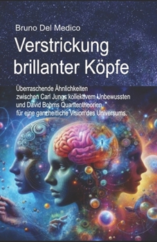 Verstrickung brillanter Köpfe.: Überraschende Ähnlichkeiten zwischen Carl Jungs kollektivem Unbewussten und David Bohms Quantentheorien für eine ganzheitliche Vision des Universums. (German Edition)