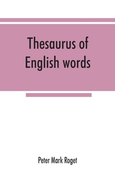 Thesaurus of English Words and Phrases, Classified So As to Facilitate the Expression of Ideas