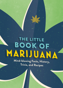 Paperback The Little Book of Marijuana: Mind-Blowing Facts, History, Trivia and Recipes Book