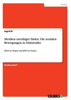 Paperback Mexikos unruhiger Süden. Die sozialen Bewegungen in Südmexiko: EZLN in Chiapas und APPO in Oaxaca [German] Book