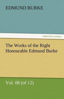 Paperback The Works of the Right Honourable Edmund Burke, Vol. 08 (of 12) Book