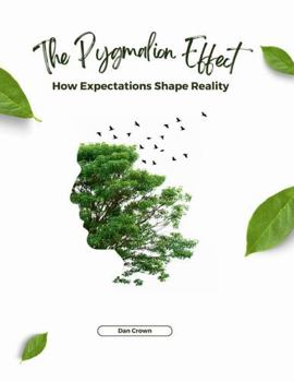 Paperback The Pygmalion Effect: How Expectations Shape Reality Book