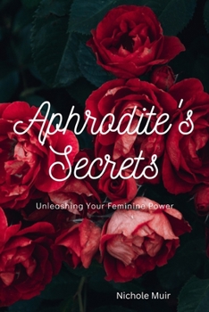 Paperback Aphrodite's Secrets: Unleashing Your Feminine Power Book