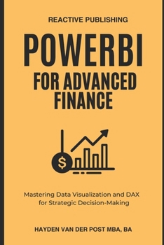 Paperback PowerBI for Advanced Finance: Mastering Data Visualization and DAX for Strategic Decision-Making Book