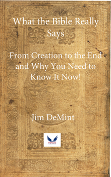 Paperback What the Bible Really Says: From Creation to the End and Why You Need to Know It Now! Book