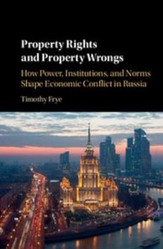 Paperback Property Rights and Property Wrongs: How Power, Institutions, and Norms Shape Economic Conflict in Russia Book