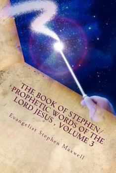 Paperback The Book of Stephen/Prophetic Words of the Lord Jesus, Volume 3: Spring/Summer and Fall of 2012 Book