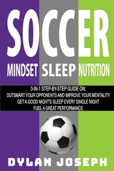 Paperback Soccer: A Step-by-Step Guide on How to Outsmart Your Opponents and Improve Your Mentality, How to Get a Good Night's Sleep Eve Book