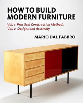Paperback How to Build Modern Furniture: Vol. 1: Practical Construction Methods, Vol. 2: Designs and Assembly Book