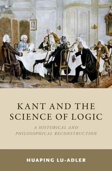 Hardcover Kant and the Science of Logic: A Historical and Philosophical Reconstruction Book