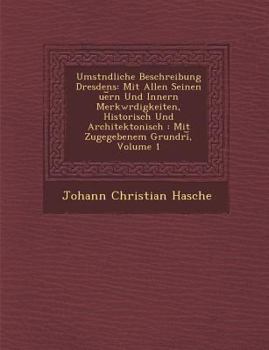 Paperback Umst&#65533;ndliche Beschreibung Dresdens: Mit Allen Seinen &#65533;ue&#65059;rn Und Innern Merkw&#65533;rdigkeiten, Historisch Und Architektonisch: M [German] Book