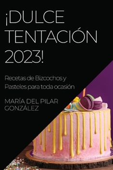 Paperback ¡Dulce Tentación 2023!: Recetas de Bizcochos y Pasteles para toda ocasión [Spanish] Book