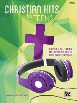 Paperback Christian Hits for Teens, Bk 3: 8 Graded Selections for Late Intermediate to Early Advanced Pianists Book