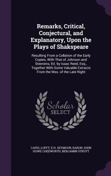 Hardcover Remarks, Critical, Conjectural, and Explanatory, Upon the Plays of Shakspeare: Resulting From a Collation of the Early Copies, With That of Johnson an Book