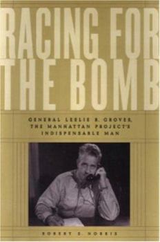 Paperback Racing for the Bomb: General Leslie R. Groves, the Manhattan Project's Indispensable Man Book