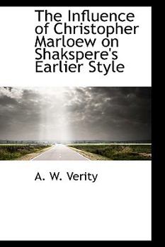 The Influence of Christopher Marloew on Shakspere's Earlier Style