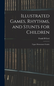Hardcover Illustrated Games, Rhythms, and Stunts for Children; Upper Elementary Grades Book