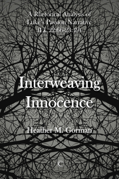 Paperback Interweaving Innocence: A Rhetorical Analysis of Luke's Passion Narrative (Lk 22:66-23:49) Book