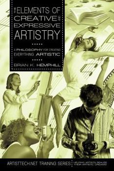 Paperback The Elements of Creative and Expressive Artistry: A Philosophy for Creating Everything Artistic Book