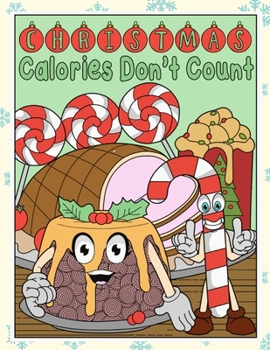 Paperback Christmas Calories Dont Count: Silly Santa Christmas and Holidays Coloring Book for Adults Kids and Children of All Ages Book