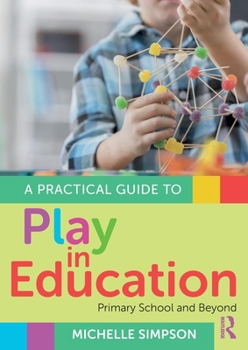 Paperback A Practical Guide to Play in Education: Primary School and Beyond Book