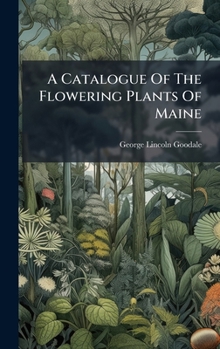 A Catalogue Of The Flowering Plants Of Maine