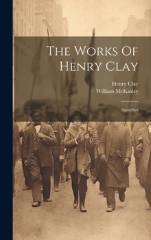 Hardcover The Works Of Henry Clay: Speeches Book