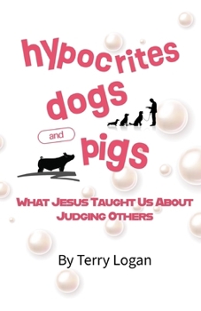Paperback hypocrites dogs and pigs: What Jesus Taught Us About Judging Others Book
