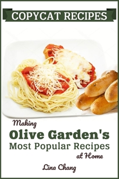 Paperback Copycat Recipes: Making Olive Garden's Most Popular Recipes at Home Book