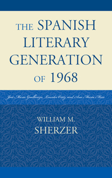 Hardcover The Spanish Literary Generation of 1968: José María Guelbenzu, Lourdes Ortiz, and Ana María Moix Book