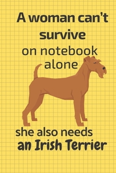 Paperback A woman can't survive on notebook alone she also needs an Irish Terrier: For Irish Terrier Dog Fans Book