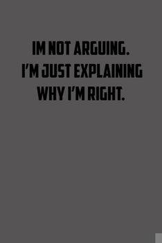 Im not arguing. Im just explaining why Im right.: 6x9 Journal lawyer notebook great Christmas gift for under 10 dollars