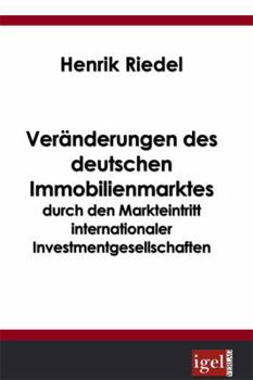 Paperback Veränderungen des deutschen Immobilienmarktes durch den Markteintritt internationaler Investmentgesellschaften [German] Book