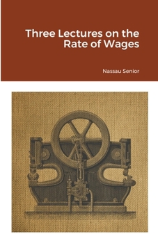 Three Lectures on Wages and on the Effects of Absenteeism, Machinery and War, with a Preface on the Causes and Remedies of the Present Disturbances
