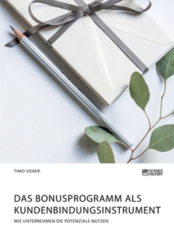 Paperback Das Bonusprogramm als Kundenbindungsinstrument: Wie Unternehmen die Potenziale nutzen [German] Book