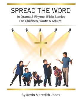 Spread the Word: In Drama & Rhyme, Bible Stories For Children, Youth & Adults