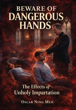 Hardcover Beware of Dangerous Hands : The Effects of Unholy Impartation Book