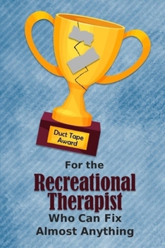 For the Recreational Therapist Who Can Fix Almost Anything Duct Tape Award: Employee Appreciation Journal and Gift Idea