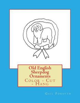 Paperback Old English Sheepdog Ornaments: Color - Cut - Hang Book
