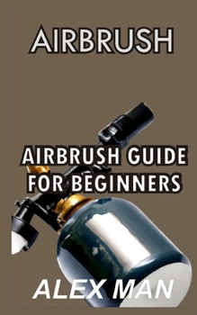 Paperback Airbrush: Airbrush Guide for beginners Book