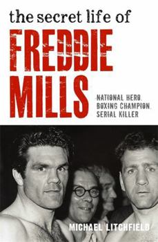 Paperback The Secret Life of Freddie Mills: National Hero. Boxing Champion. Serial Killer Book