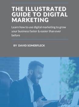 Hardcover The Illustrated Guide to Digital Marketing Book