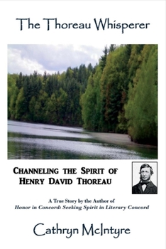 Paperback The Thoreau Whisperer: Channeling the Spirit of Henry David Thoreau Volume 1 Book