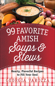 Spiral-bound 99 Favorite Amish Soups and Stews: Hearty, Flavorful Recipes to Fill Your Soul Book