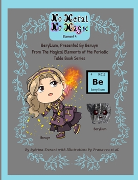 No Metal No Magic - Element 4 : Beryllium, Presented by Berwyn from the Magical Elements of the Periodic Table Series