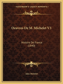 Oeuvres De M. Michelet V3: Histoire De France (1840)
