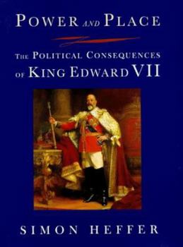 Hardcover Power and Place: the Political Consequences of King Edward VII Book