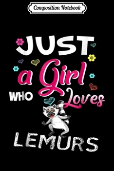 Composition Notebook: Just A Girl Who Loves Lemurs Cute Animals Lovers  Journal/Notebook Blank Lined Ruled 6x9 100 Pages
