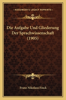 Paperback Die Aufgabe Und Gliederung Der Sprachwissenschaft (1905) [German] Book