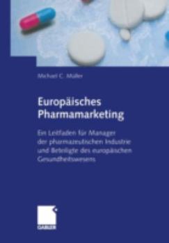 Paperback Europäisches Pharmamarketing: Ein Leitfaden Für Manager Der Pharmazeutischen Industrie Und Beteiligte Des Europäischen Gesundheitswesens [German] Book